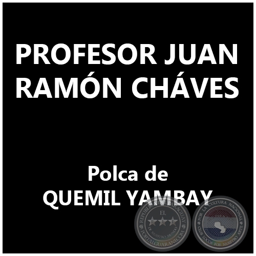 PROFESOR JUAN RAMÓN CHÁVES - Polca de QUEMIL YAMBAY
